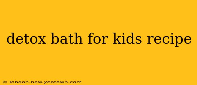 detox bath for kids recipe