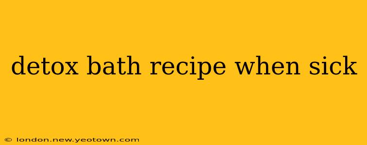 detox bath recipe when sick