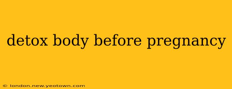 detox body before pregnancy
