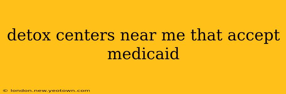 detox centers near me that accept medicaid