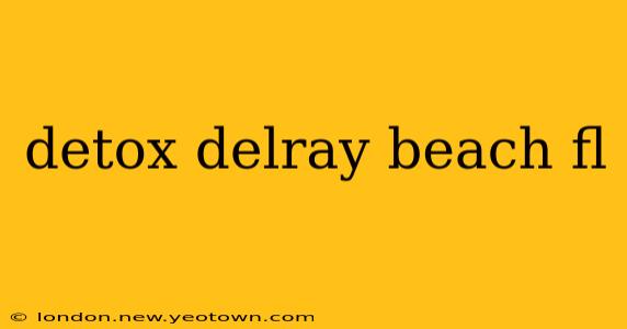 detox delray beach fl