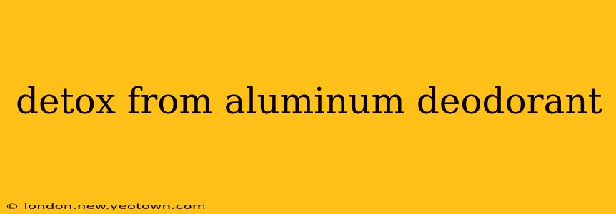 detox from aluminum deodorant