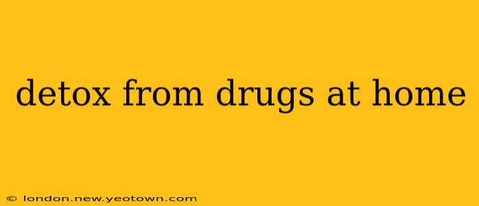 detox from drugs at home