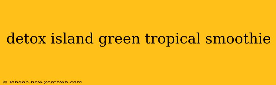 detox island green tropical smoothie