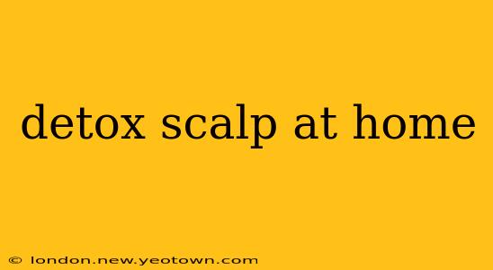 detox scalp at home