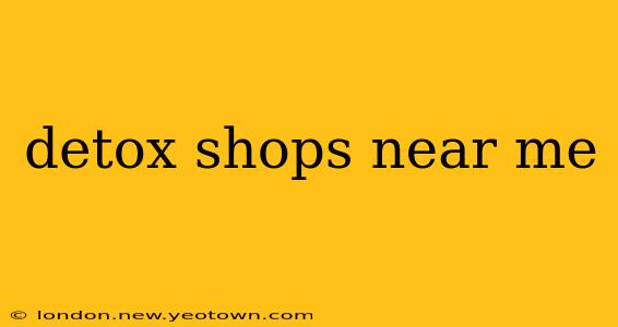 detox shops near me