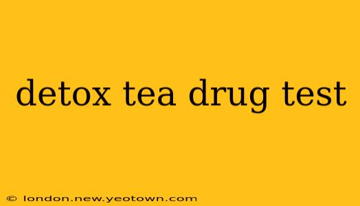 detox tea drug test