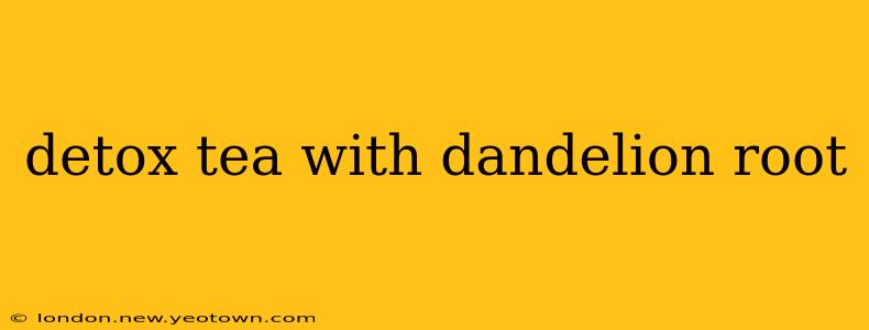 detox tea with dandelion root