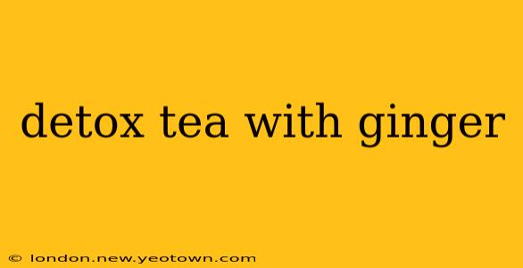 detox tea with ginger