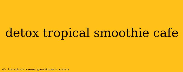 detox tropical smoothie cafe