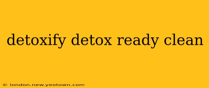 detoxify detox ready clean