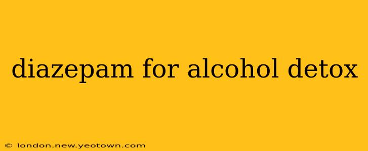 diazepam for alcohol detox