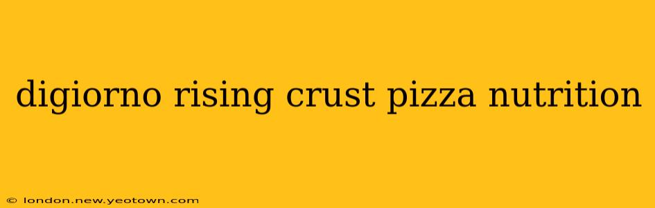 digiorno rising crust pizza nutrition