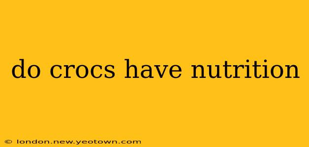 do crocs have nutrition