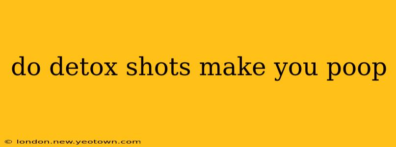 do detox shots make you poop