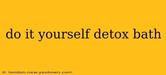 do it yourself detox bath