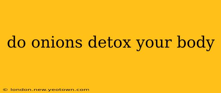 do onions detox your body