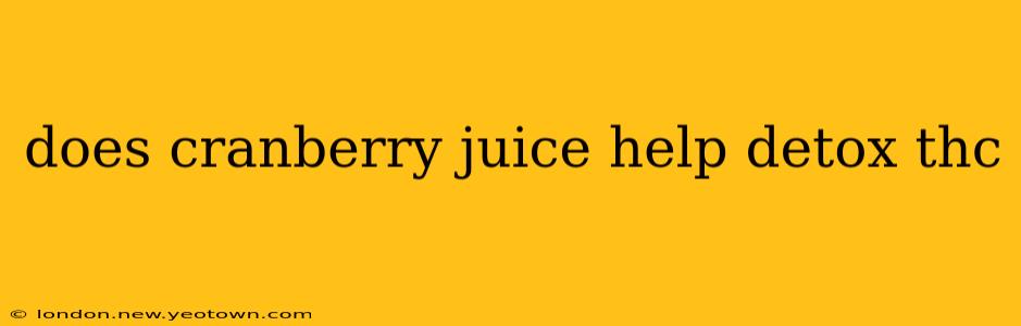 does cranberry juice help detox thc