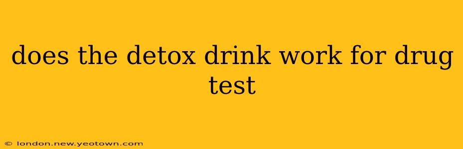 does the detox drink work for drug test