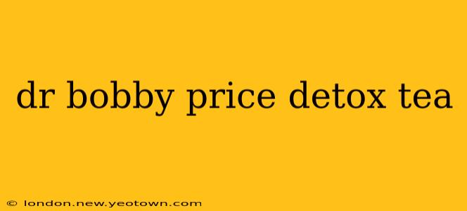 dr bobby price detox tea
