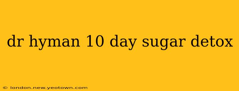 dr hyman 10 day sugar detox