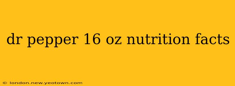 dr pepper 16 oz nutrition facts