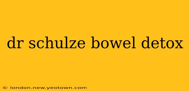 dr schulze bowel detox