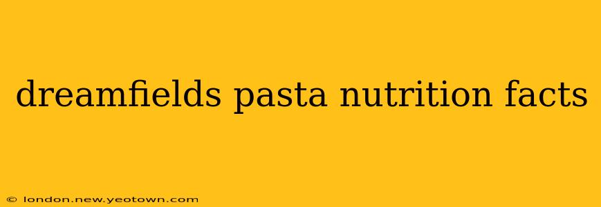 dreamfields pasta nutrition facts