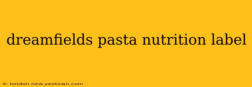 dreamfields pasta nutrition label