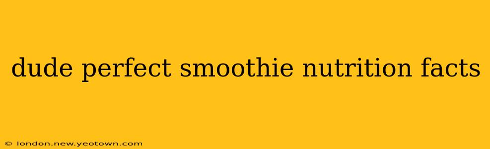 dude perfect smoothie nutrition facts