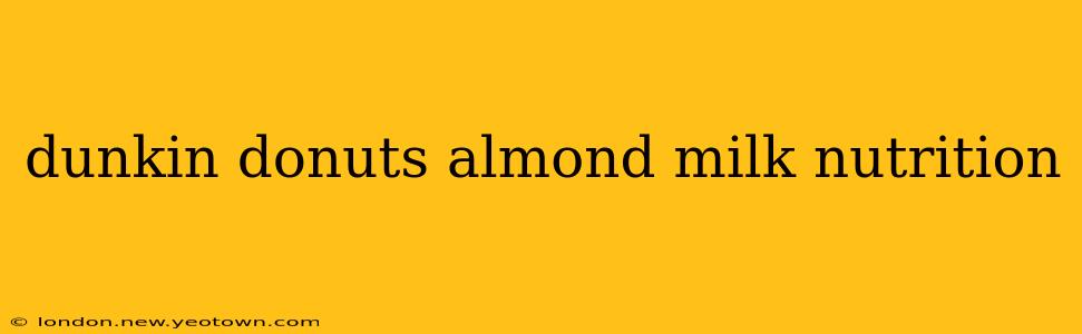 dunkin donuts almond milk nutrition