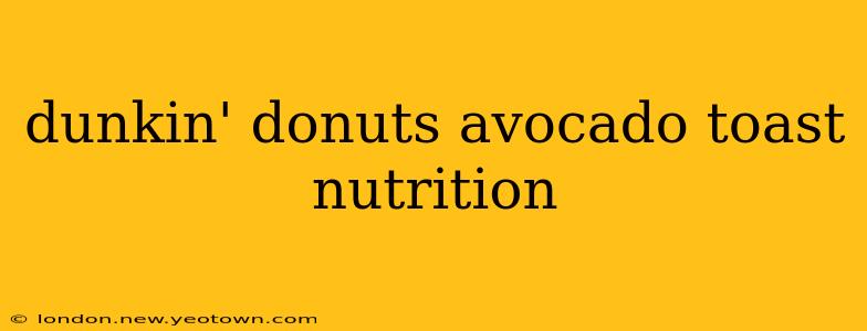 dunkin' donuts avocado toast nutrition