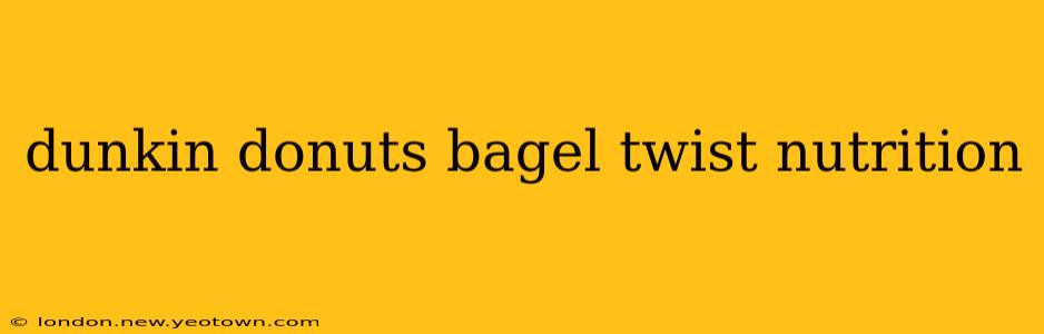dunkin donuts bagel twist nutrition