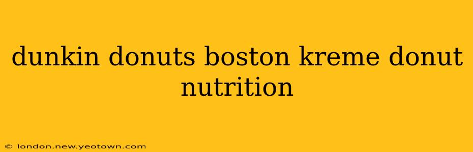 dunkin donuts boston kreme donut nutrition