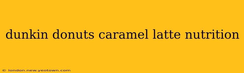 dunkin donuts caramel latte nutrition