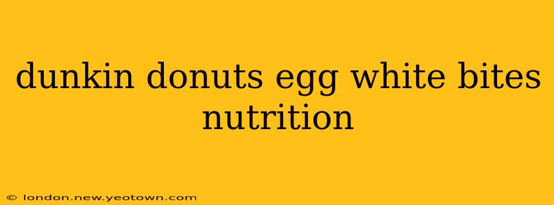 dunkin donuts egg white bites nutrition