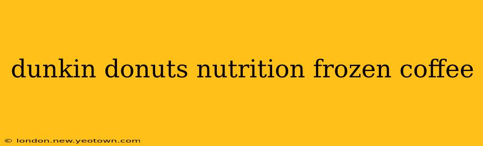 dunkin donuts nutrition frozen coffee