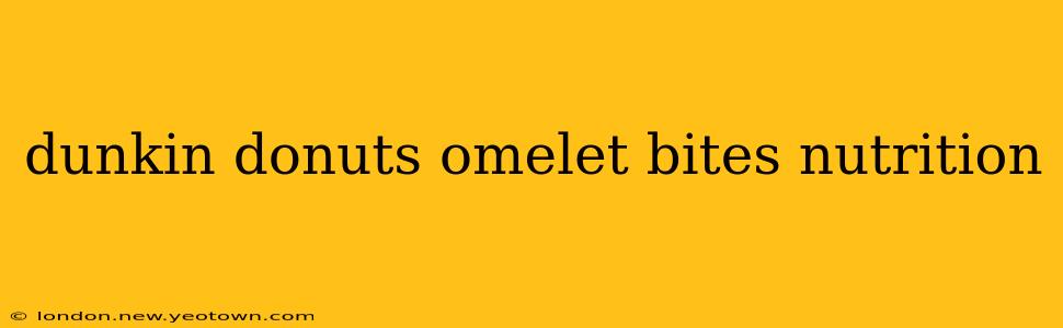 dunkin donuts omelet bites nutrition