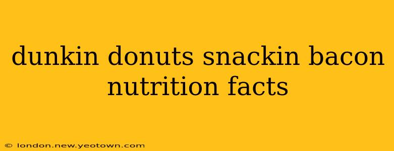 dunkin donuts snackin bacon nutrition facts