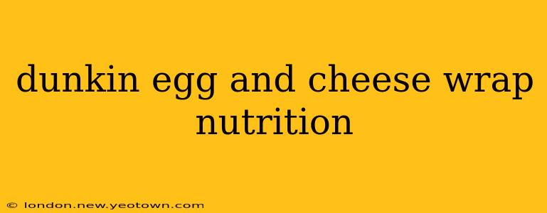dunkin egg and cheese wrap nutrition
