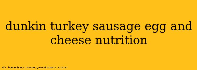 dunkin turkey sausage egg and cheese nutrition