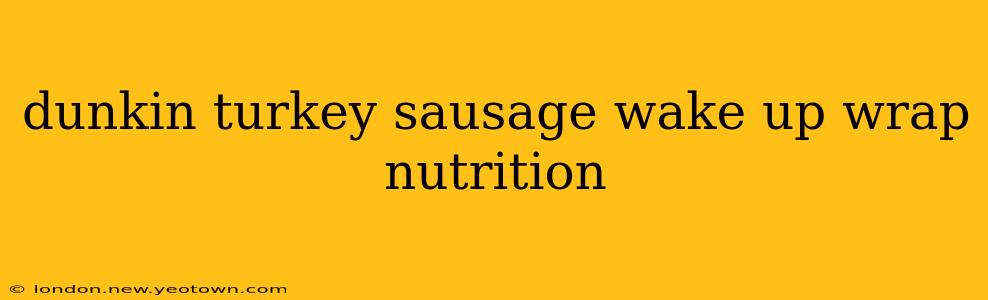 dunkin turkey sausage wake up wrap nutrition