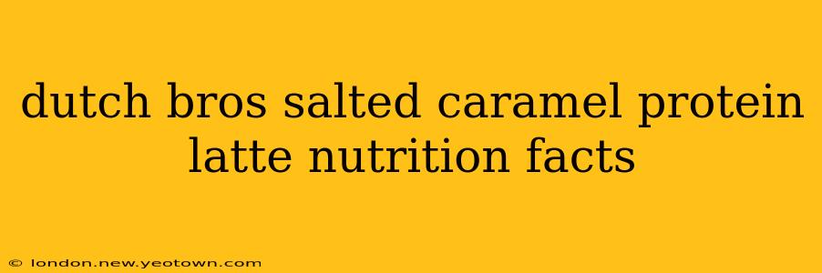 dutch bros salted caramel protein latte nutrition facts