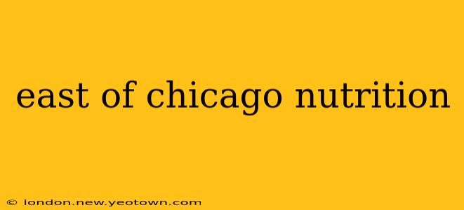 east of chicago nutrition