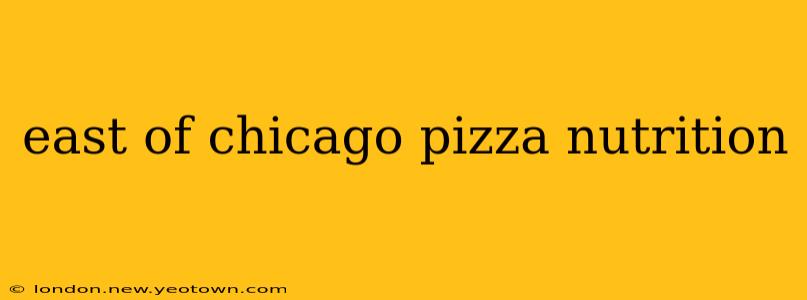 east of chicago pizza nutrition