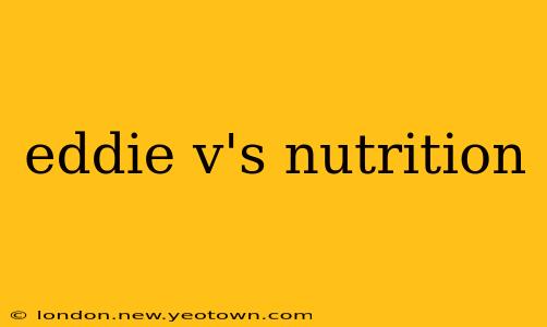 eddie v's nutrition