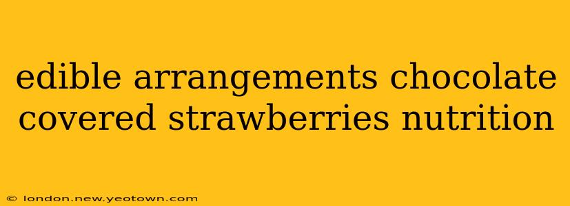 edible arrangements chocolate covered strawberries nutrition