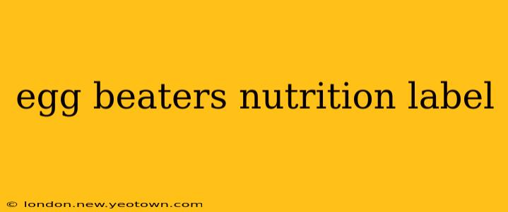 egg beaters nutrition label
