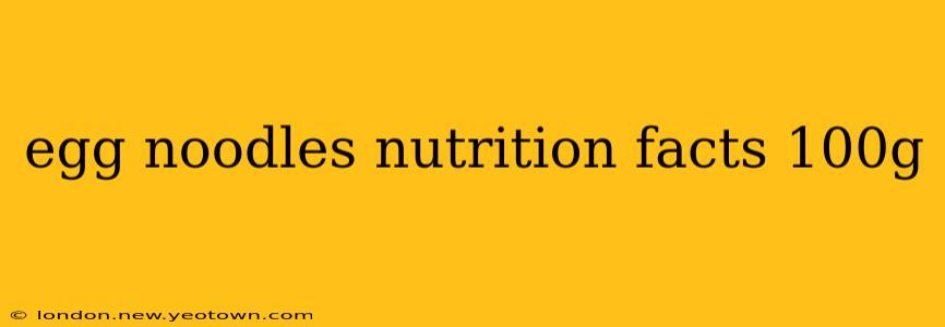 egg noodles nutrition facts 100g