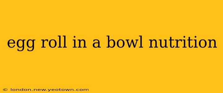 egg roll in a bowl nutrition